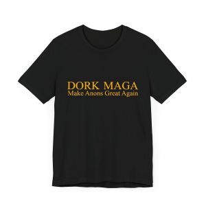 T Up the Dork MAGAsT Up the Dork MAGAs